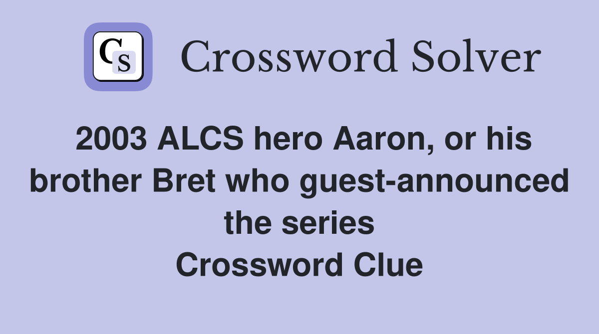 2003 ALCS hero Aaron, or his brother Bret who guestannounced the